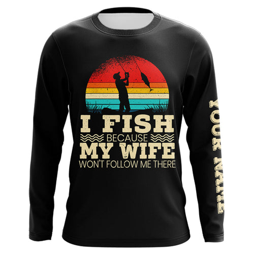 I fish because my wife UV protection fishing shirt for fisherman A81