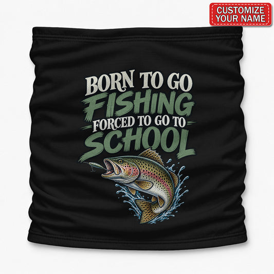 Personalized Born to Go Fishing Forced to Go to School Trout Mask