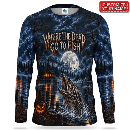 Where the Dead Go to Fish Personalized UPF Sun Protection Fishing Long Sleeve Shirt