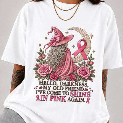Hello Darkness My Old Friend I've Come to Shine in Pink Again Witch Breast Cancer Awareness T-Shirt