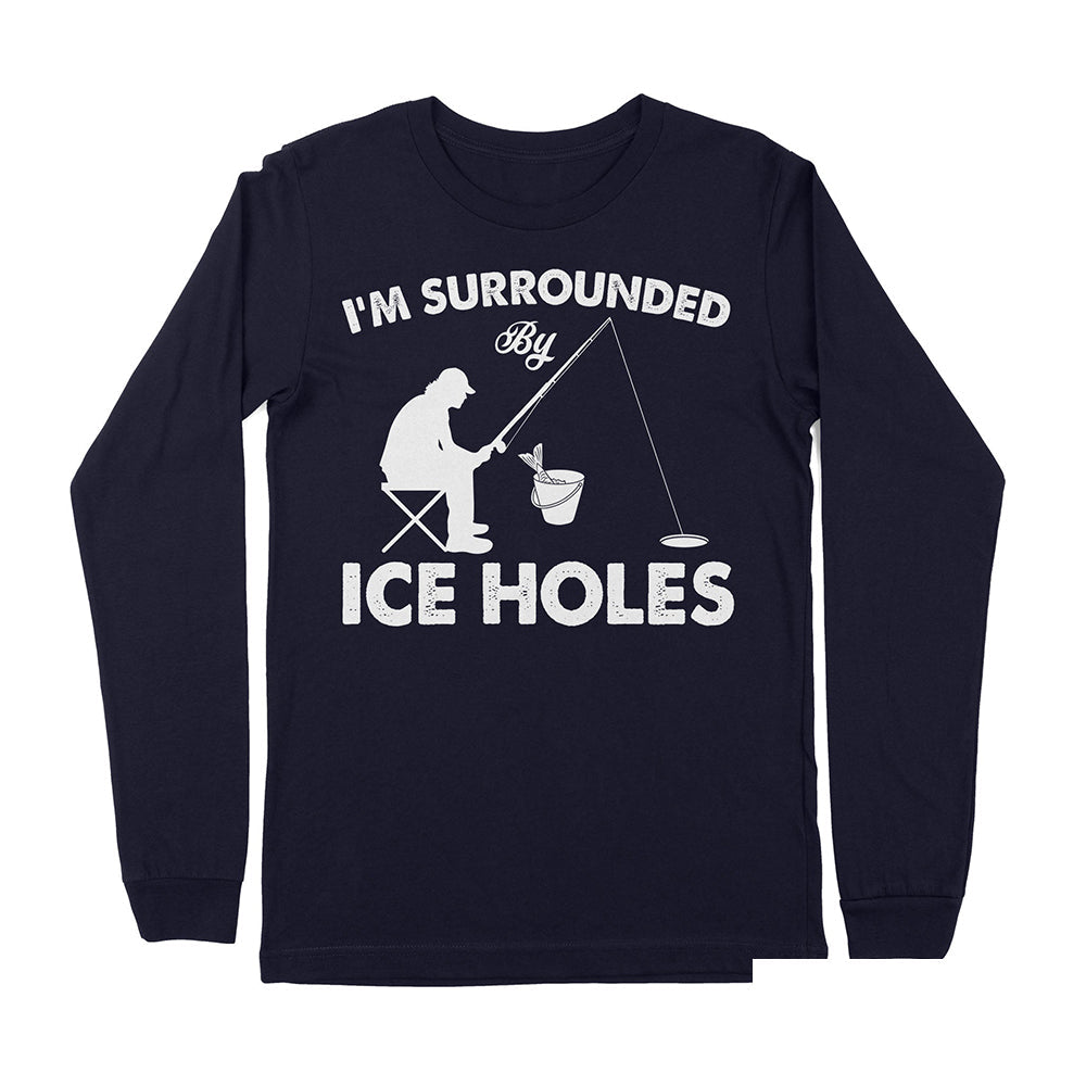 I'm surrounded by ice holes, funny ice fishing shirt D03 NPQ202 - Premium Long Sleeve